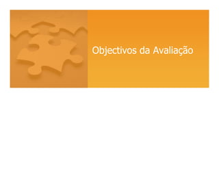 Objectivos da Avaliação
 
