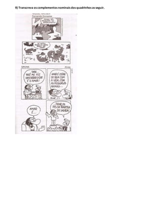 9) Transcreva os complementos nominais dos quadrinhos as seguir.
 
