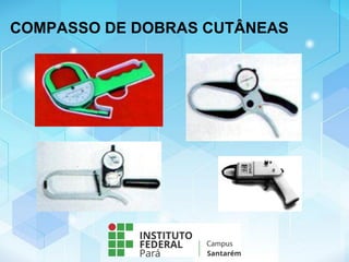 COMPASSO DE DOBRAS CUTÂNEAS
 