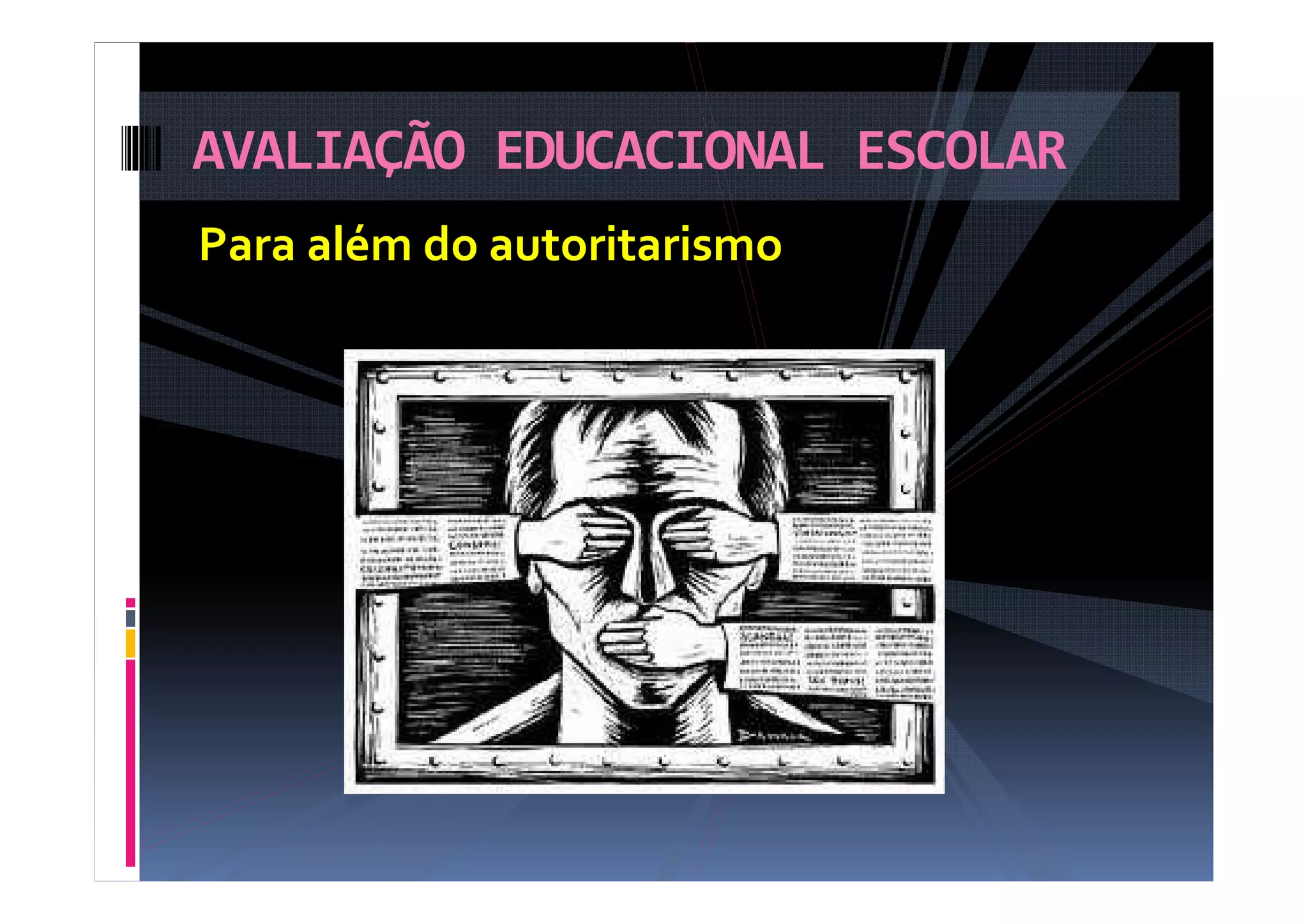 Para além do autoritarismo
AVALIAÇÃO EDUCACIONAL ESCOLAR
 