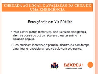 CHEGADA AO LOCAL E AVALIAÇÃO DA CENA DE
UMA EMERGÊNCIA
 