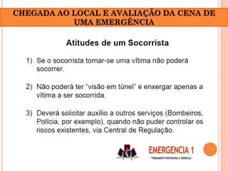 CHEGADA AO LOCAL E AVALIAÇÃO DA CENA DE
UMA EMERGÊNCIA
 