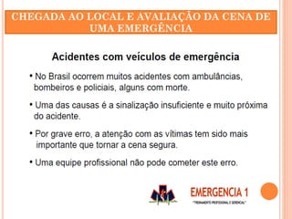 CHEGADA AO LOCAL E AVALIAÇÃO DA CENA DE
UMA EMERGÊNCIA
 