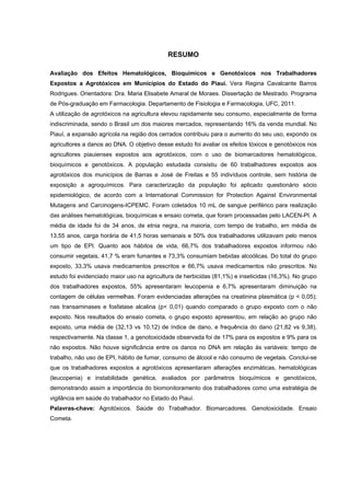 RESUMO
Avaliação dos Efeitos Hematológicos, Bioquímicos e Genotóxicos nos Trabalhadores
Expostos a Agrotóxicos em Municípi...