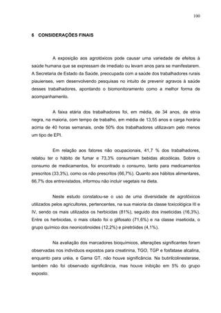 100
6 CONSIDERAÇÕES FINAIS
A exposição aos agrotóxicos pode causar uma variedade de efeitos à
saúde humana que se expressa...
