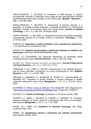 114
GARAJ-VHROVAC, V.; ZELJEZIC, D. Evaluation of DNA damage in workers
occupationally exposed to pesticides using single-...