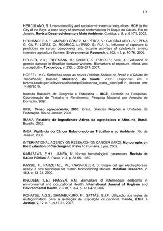 115
HERCULANO, S. Unsustainability and social-environmental inequalities: HCH in the
City of the Boys, a case study of che...