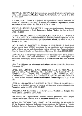 116
KOIFMAN, S.; KOIFMAN, R.J. Environment and cancer in Brazil: an overview from a
public health perspective. Mutation Re...