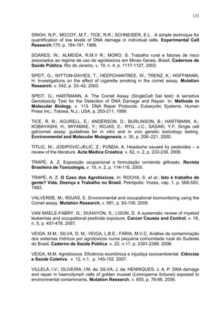 121
SINGH, N.P.; MCCOY, M.T.; TICE, R.R.; SCHNEIDER, E.L. A simple technique for
quantification of low levels of DNA damag...