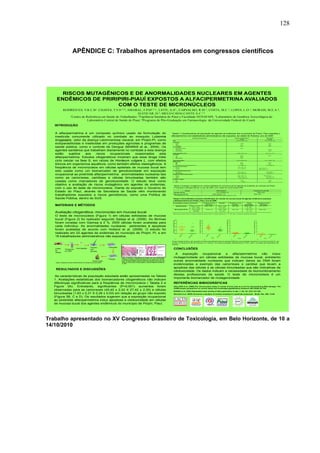 128
APÊNDICE C: Trabalhos apresentados em congressos científicos
RISCOS MUTAGÊNICOS E DE ANORMALIDADES NUCLEARES EM AGENTE...