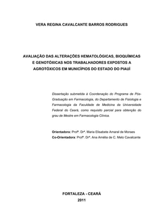 VERA REGINA CAVALCANTE BARROS RODRIGUES
AVALIAÇÃO DAS ALTERAÇÕES HEMATOLÓGICAS, BIOQUÍMICAS
E GENOTÓXICAS NOS TRABALHADORE...