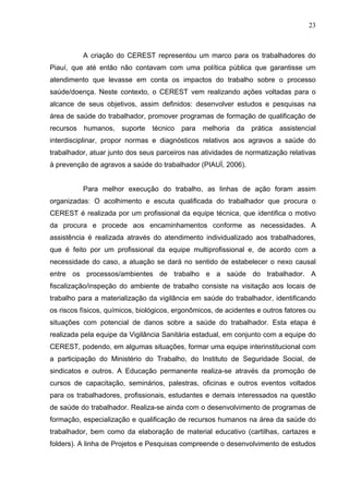23
A criação do CEREST representou um marco para os trabalhadores do
Piauí, que até então não contavam com uma política pú...