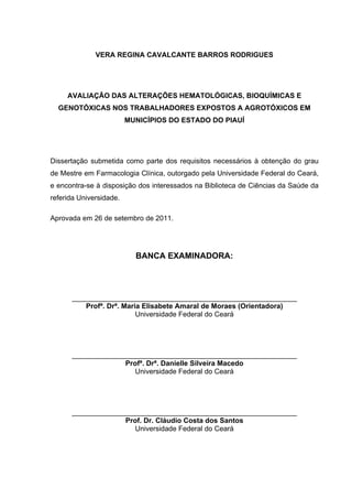 VERA REGINA CAVALCANTE BARROS RODRIGUES
AVALIAÇÃO DAS ALTERAÇÕES HEMATOLÓGICAS, BIOQUÍMICAS E
GENOTÓXICAS NOS TRABALHADORE...