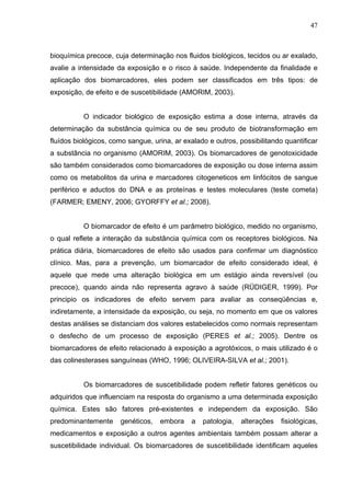 47
bioquímica precoce, cuja determinação nos fluidos biológicos, tecidos ou ar exalado,
avalie a intensidade da exposição ...