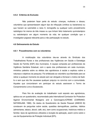 68
4.5.2 Critérios de Exclusão
Não poderiam fazer parte do estudo: crianças, mulheres e idosos;
voluntários que apresentas...