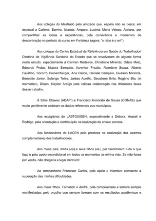 Aos colegas do Mestrado pela amizade que, espero não se perca; em
especial a Carlene, Samira, Iolanda, Amparo, Lucimá, Mar...