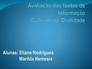 Alunas: Eliane Rodrigues 
Marilda Nemesia 
 