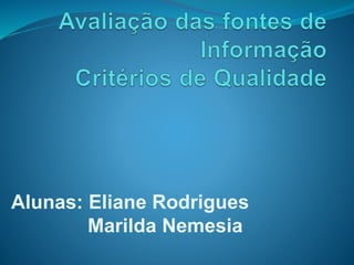 Alunas: Eliane Rodrigues 
Marilda Nemesia 
 