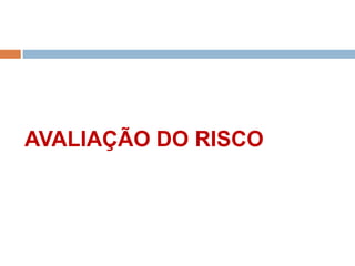 AVALIAÇÃO DO RISCO

 