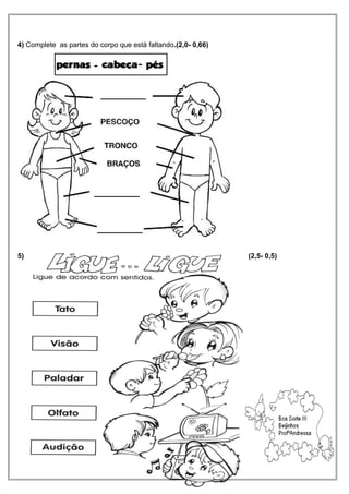 4) Complete as partes do corpo que está faltando.(2,0- 0,66)
5) (2,5- 0,5)