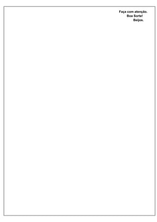 Faça com atenção. 
Boa Sorte! 
Beijos. 
