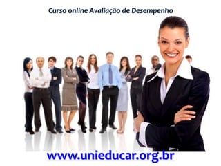 Curso online Avaliação de Desempenho
www.unieducar.org.br
 