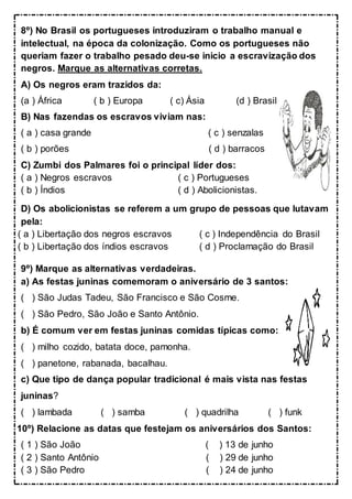 8º) No Brasil os portugueses introduziram o trabalho manual e
intelectual, na época da colonização. Como os portugueses nã...