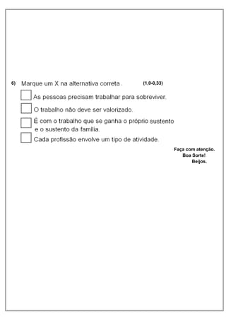 6) (1,0-0,33) 
Faça com atenção. 
Boa Sorte! 
Beijos. 
