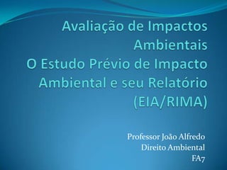 Professor João Alfredo
Direito Ambiental
FA7
 
