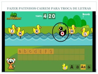 FAZER PATINHOS CAIREM PARA TROCA DE LETRAS
 