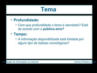 Tema Profundidade: Com que profundidade o tema é abordado? Está de acordo com o  público-alvo? Tempo: A informação disponibilizada está limitada por algum tipo de balizas cronológicas? 