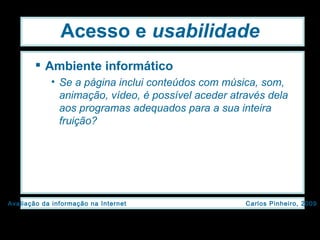 Acesso e  usabilidade Ambiente informático Se a página inclui conteúdos com música, som, animação, vídeo, é possível aceder através dela aos programas adequados para a sua inteira fruição? 