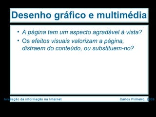 Desenho gráfico e multimédia A página tem um aspecto agradável à vista? Os  efeitos visuais valorizam a página, distraem do conteúdo, ou substituem-no? 