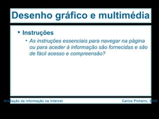 Instruções As instruções essenciais para navegar na página ou para aceder à informação são fornecidas e são de fácil acesso e compreensão? Desenho gráfico e multimédia 