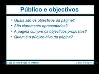 Público e objectivos Quais são os objectivos da página? São claramente apresentados? A  página cumpre os objectivos propostos? Quem é o público-alvo da página? 