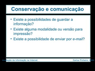 Conservação e comunicação Existe a possibilidades de guardar a informação? Existe alguma modalidade ou versão para impressão? Existe a possibilidade de enviar por  e-mail ? 