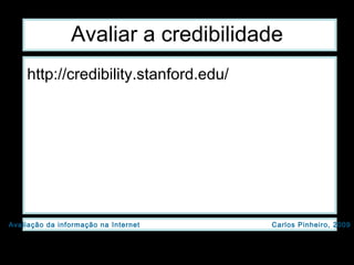 Avaliar a credibilidade http://credibility.stanford.edu/ 