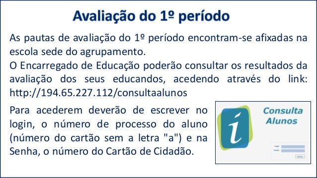 Para acederem dever�o de escrever no
login, o n�mero de processo do aluno
(n�mero do cart�o sem a letra "a") e na
Senha, o...