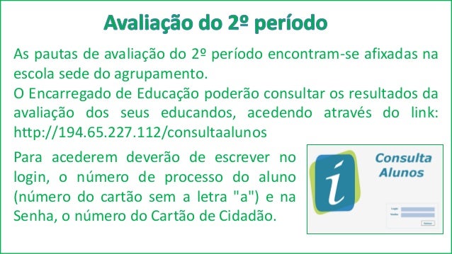 Para acederem deverão de escrever no
login, o número de processo do aluno
(número do cartão sem a letra "a") e na
Senha, o...