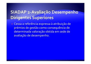 Cessa a referência expressa à atribuição de
prémios de gestão como consequência de
determinada valoração obtida em sede de
avaliação de desempenho.
 