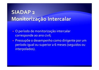 O período de monitorização intercalar
corresponde ao ano civil;
Pressupõe o desempenho como dirigente por um
período igual ou superior a 6 meses (seguidos ou
interpolados).
 