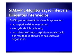 Os Dirigentes Intermédios deverão apresentar:
  ao respetivo dirigente superior;
 até 15 de abril de cada ano;
  um relatório sintético explicitando a evolução
 dos resultados obtidos face aos objetivos
 negociados.
 