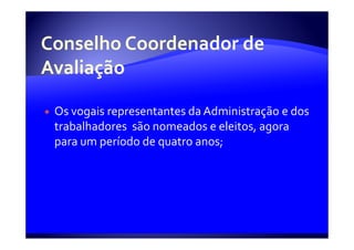 Os vogais representantes da Administração e dos
trabalhadores são nomeados e eleitos, agora
para um período de quatro anos;
 