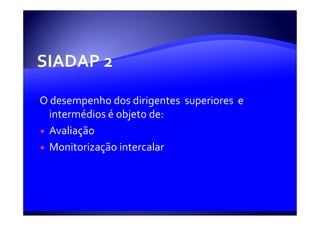 O desempenho dos dirigentes superiores e
  intermédios é objeto de:
  Avaliação
  Monitorização intercalar
 