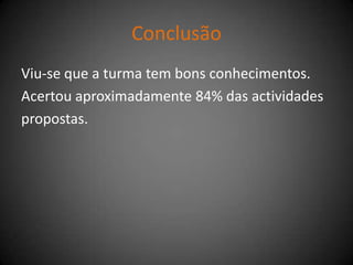 Verdadeiro ou falso?Nesta actividade a turma registou resultados razoáveis acertando 60% das questões.