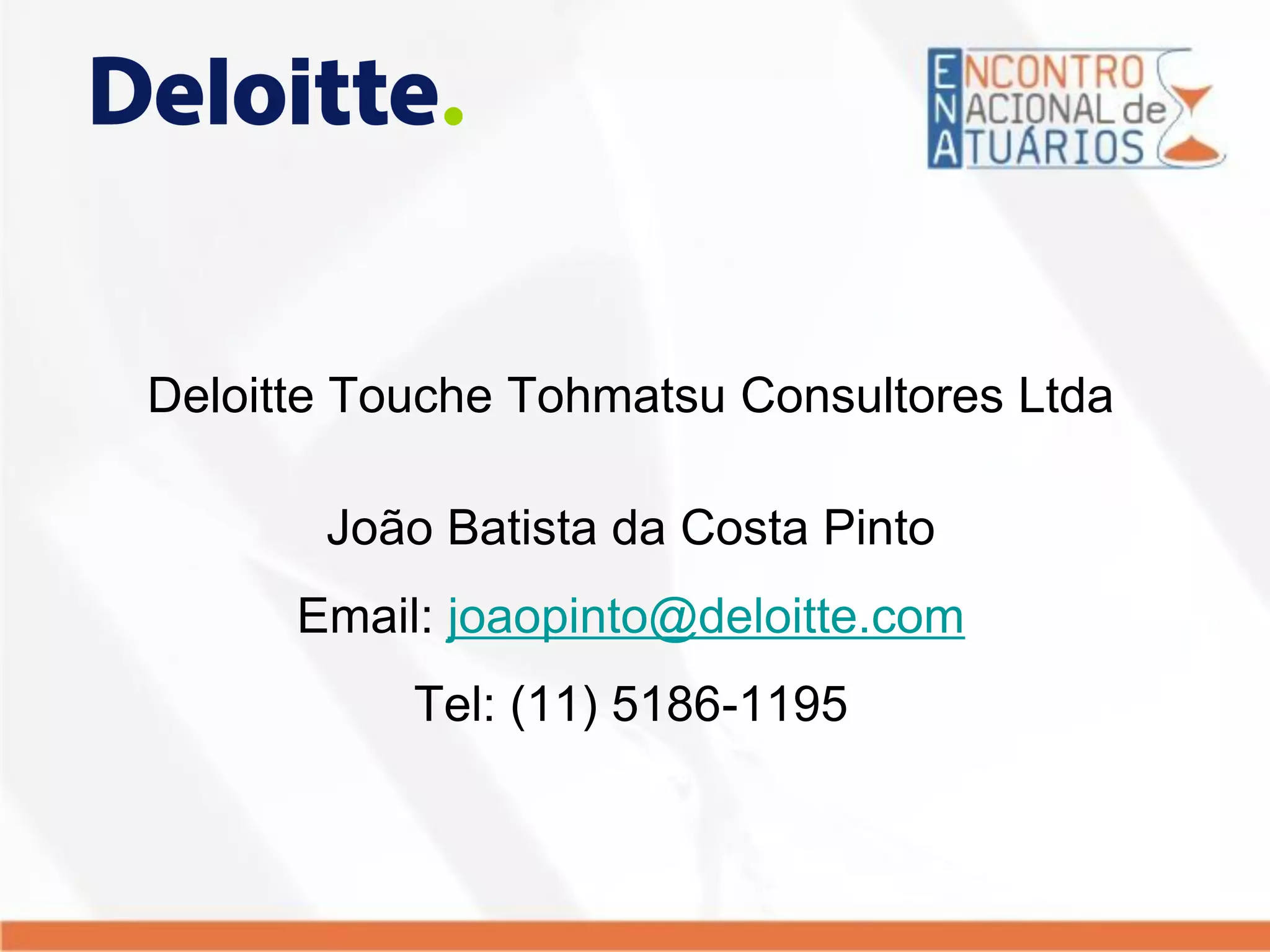 Deloitte Touche Tohmatsu Consultores Ltda
João Batista da Costa Pinto
Email: joaopinto@deloitte.com
Tel: (11) 5186-1195
 