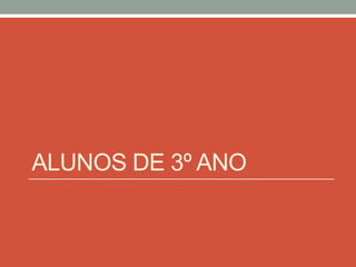 ALUNOS DE 3º ANO 
 