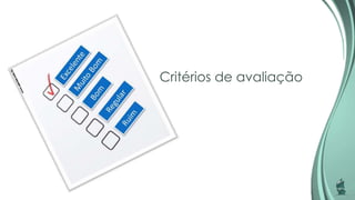 Critérios de avaliação
 