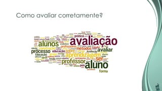 Como avaliar corretamente?
 
