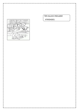 TER AULAS E REALIZAR
ATIVIDADES.
 